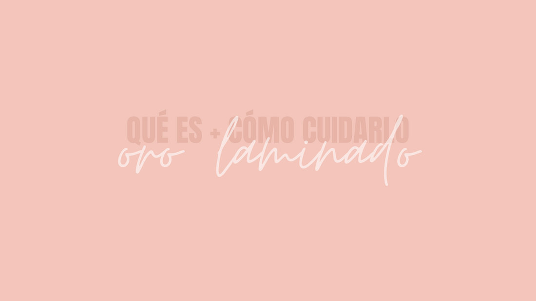 ORO LAMINADO: qué es + cómo cuidarlo